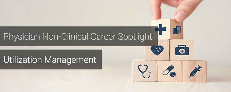 Physician Non-Clinical Career Spotlight: Utilization Management - Dr ...