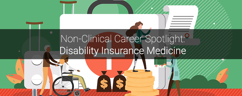 Non-Clinical Career Spotlight: Disability Insurance Medicine - Dr ...