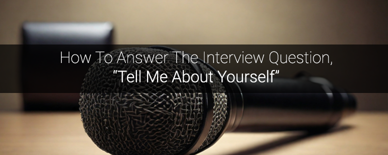 How To Answer The Interview Question, “Tell Me About Yourself” - Dr ...